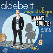 ALDEBERT Enfantillages - Jamais Adultes !